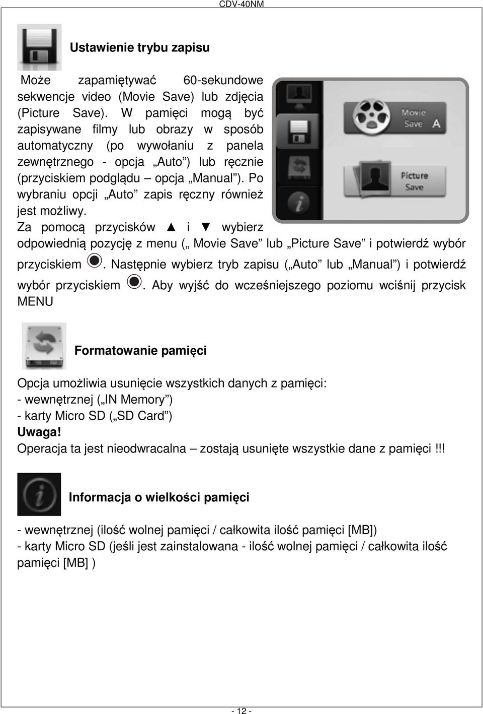 Po wybraniu opcji Auto zapis ręczny również jest możliwy. Za pomocą przycisków i wybierz odpowiednią pozycję z menu ( Movie Save lub Picture Save i potwierdź wybór przyciskiem wybór przyciskiem MENU.