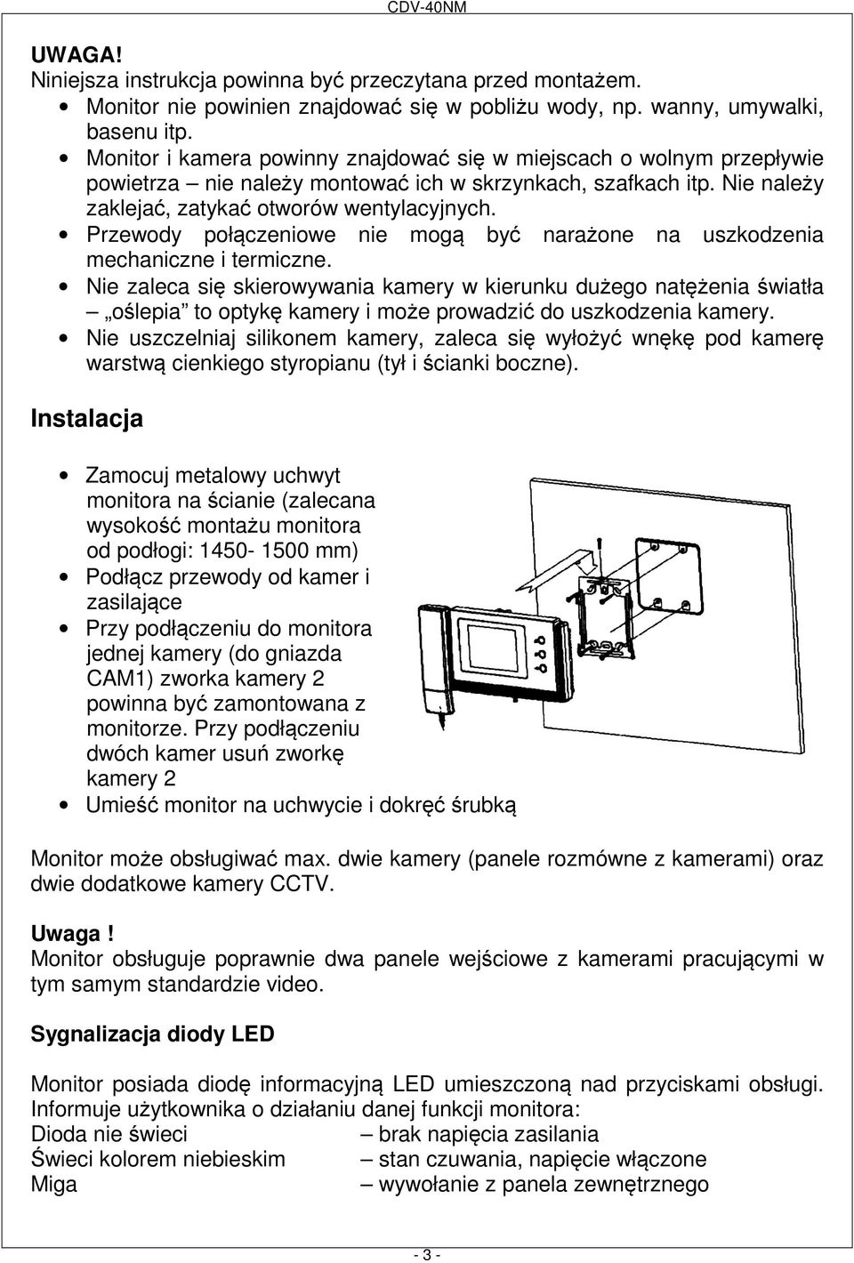 Przewody połączeniowe nie mogą być narażone na uszkodzenia mechaniczne i termiczne.