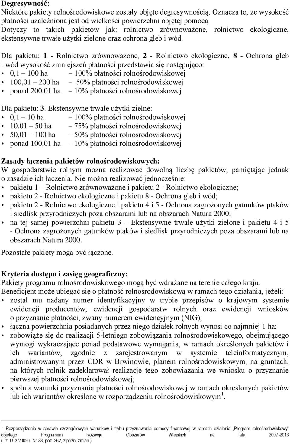 Dla pakietu: 1 - Rolnictwo zrównoważone, 2 - Rolnictwo ekologiczne, 8 - Ochrona gleb i wód wysokość zmniejszeń płatności przedstawia się następująco: 0,1 100 ha 100% płatności rolnośrodowiskowej