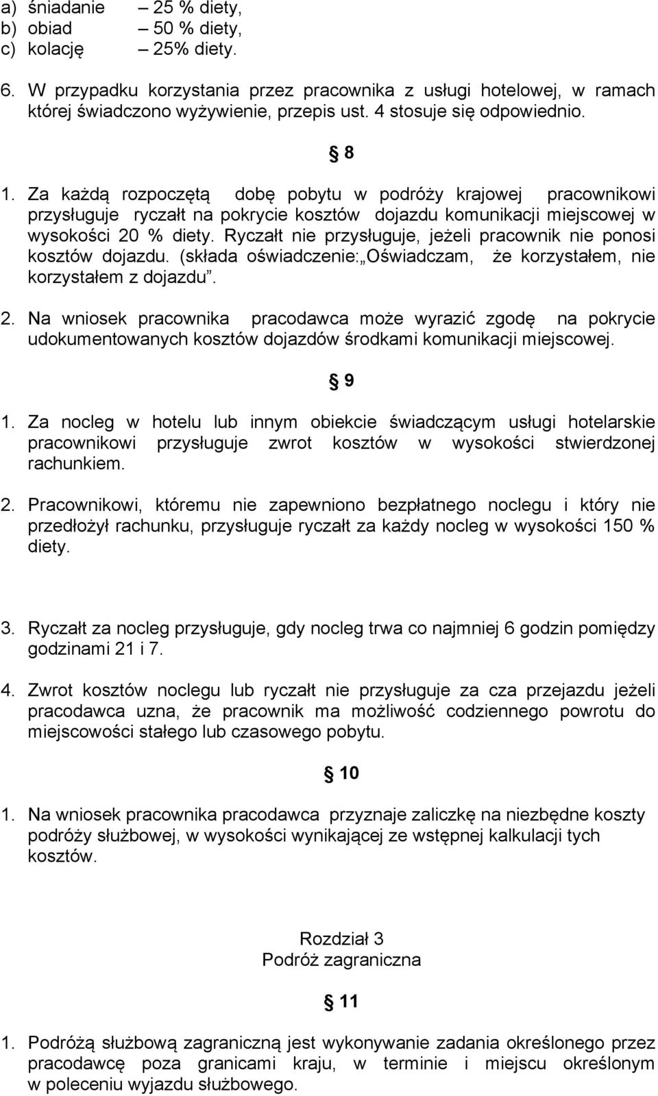 Ryczałt nie przysługuje, jeżeli pracownik nie ponosi kosztów dojazdu. (składa oświadczenie: Oświadczam, że korzystałem, nie korzystałem z dojazdu. 2.