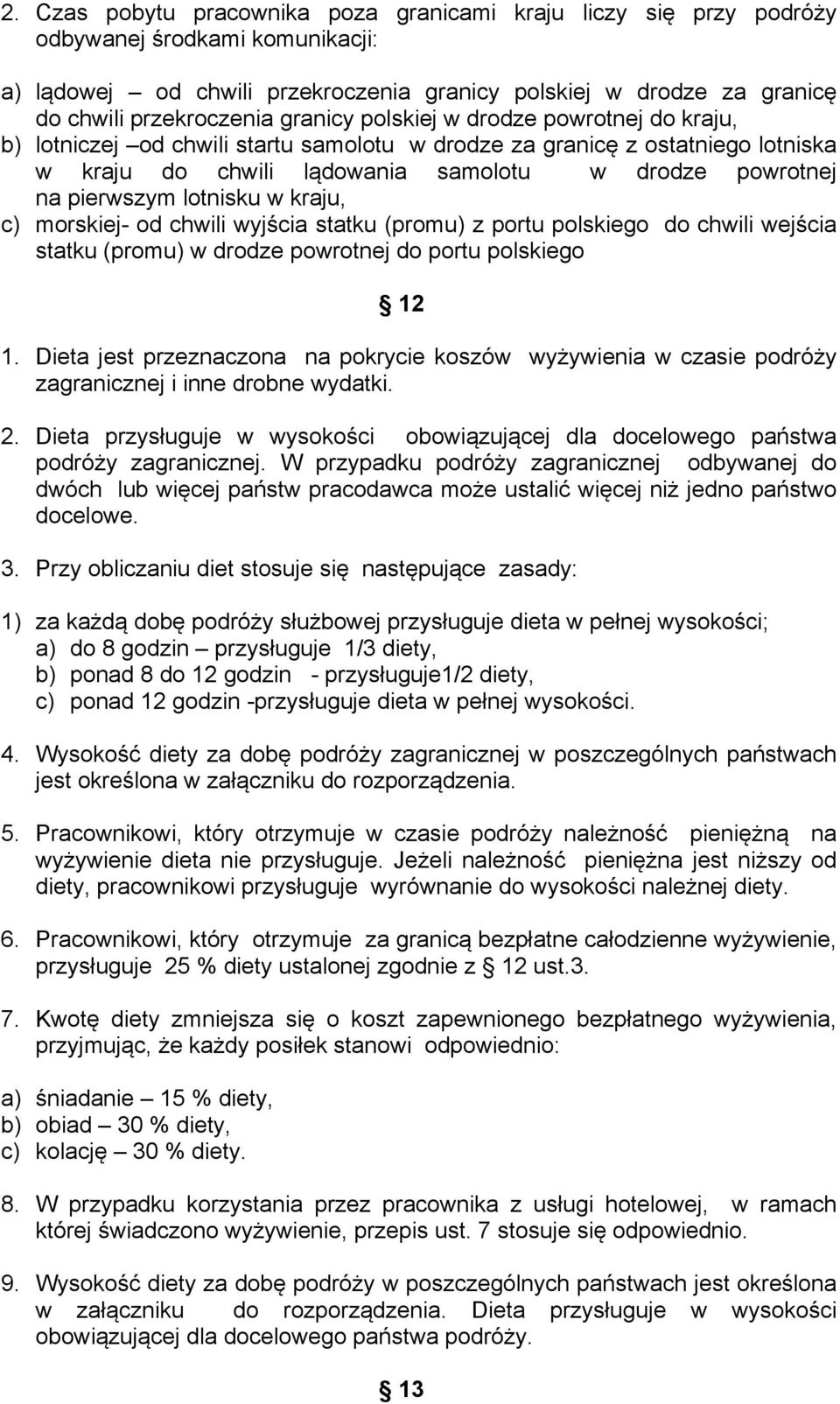 lotnisku w kraju, c) morskiej- od chwili wyjścia statku (promu) z portu polskiego do chwili wejścia statku (promu) w drodze powrotnej do portu polskiego 12 1.