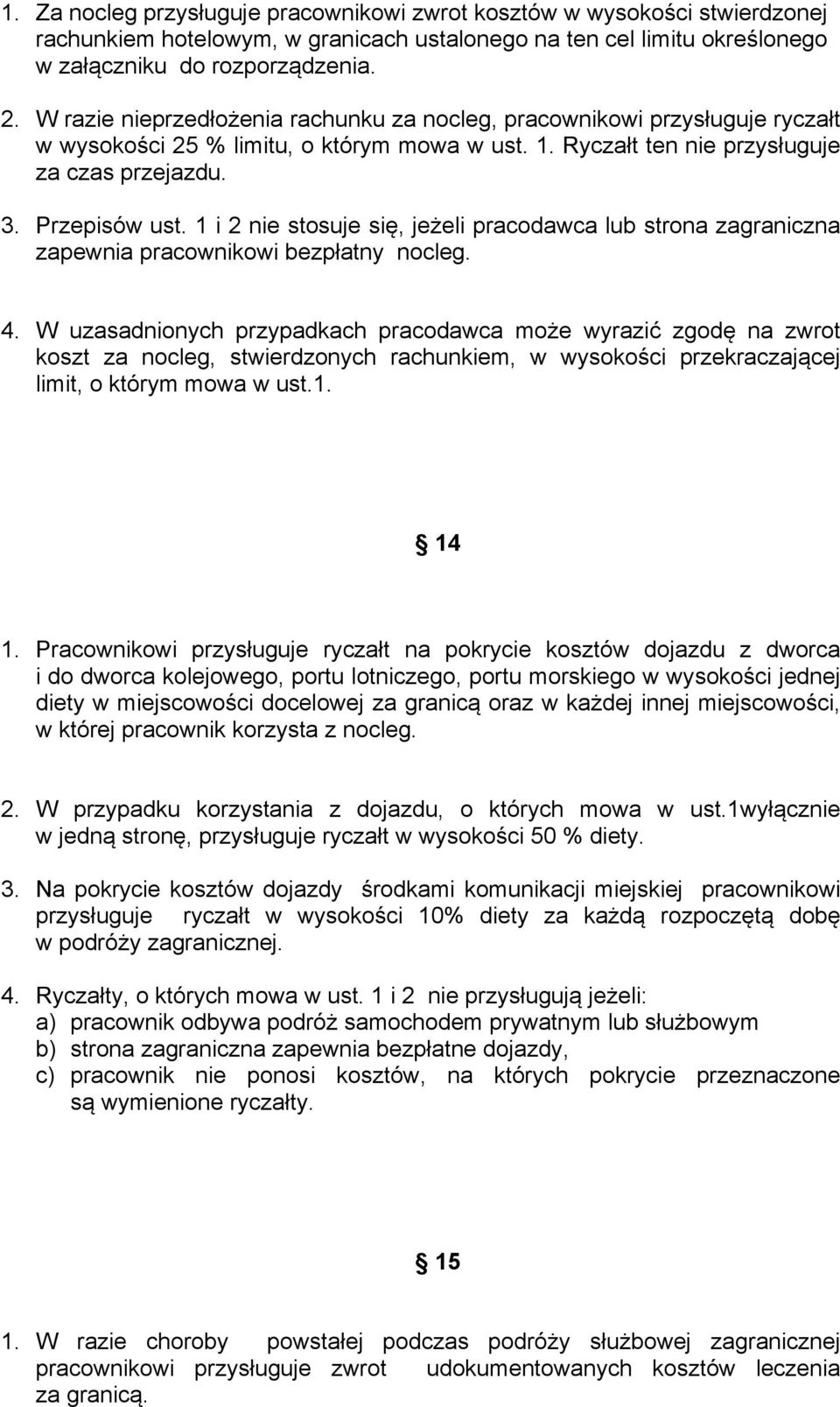 1 i 2 nie stosuje się, jeżeli pracodawca lub strona zagraniczna zapewnia pracownikowi bezpłatny nocleg. 4.