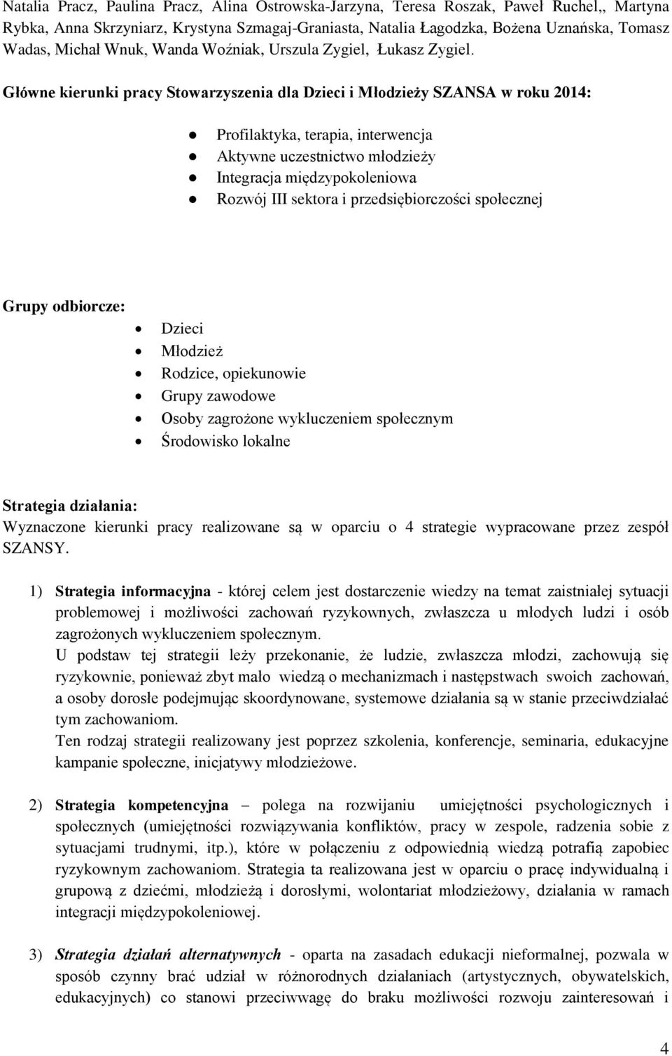 Główne kierunki pracy Stowarzyszenia dla Dzieci i Młodzieży SZANSA w roku 2014: Profilaktyka, terapia, interwencja Aktywne uczestnictwo młodzieży Integracja międzypokoleniowa Rozwój III sektora i