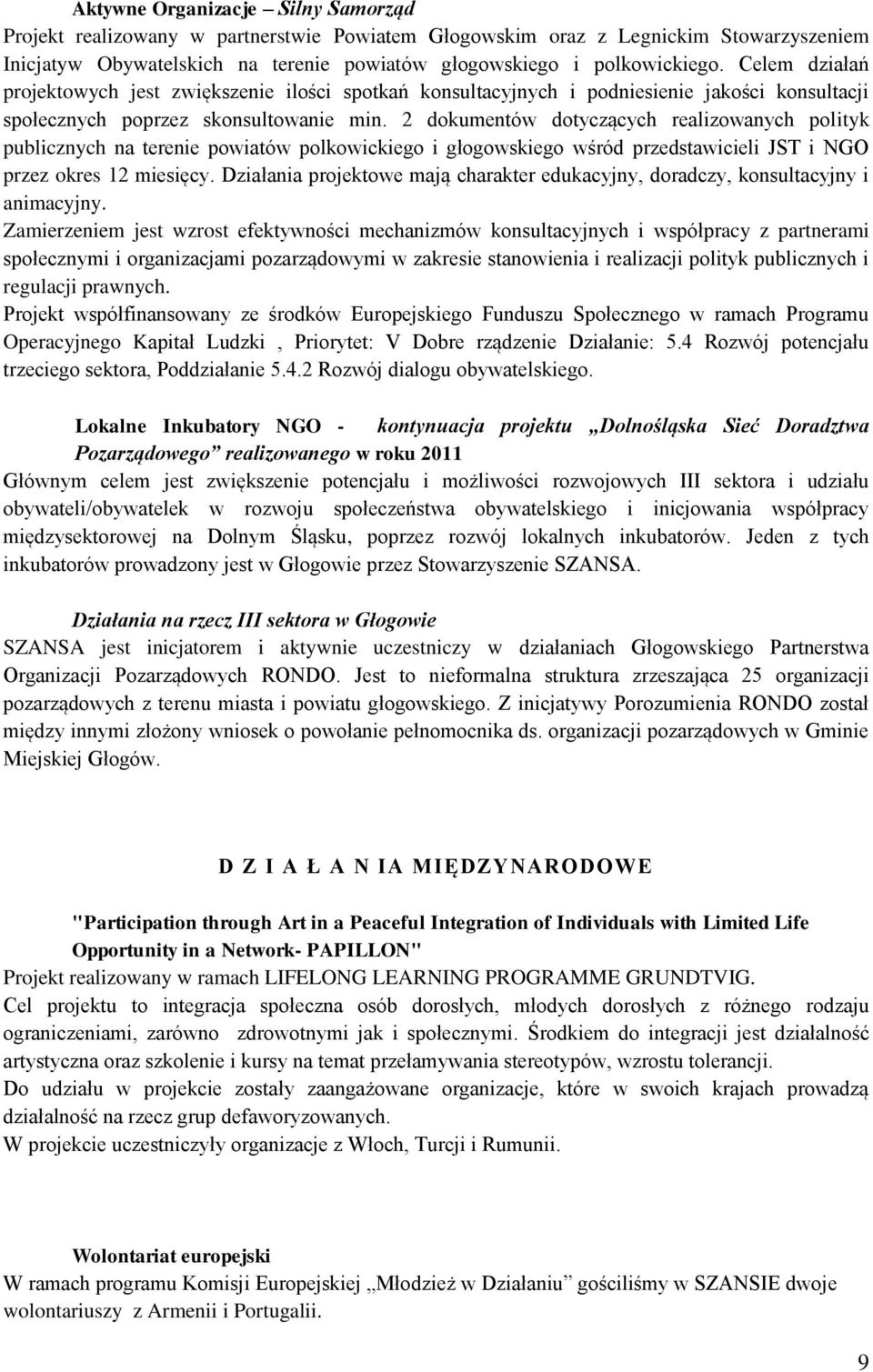 2 dokumentów dotyczących realizowanych polityk publicznych na terenie powiatów polkowickiego i głogowskiego wśród przedstawicieli JST i NGO przez okres 12 miesięcy.