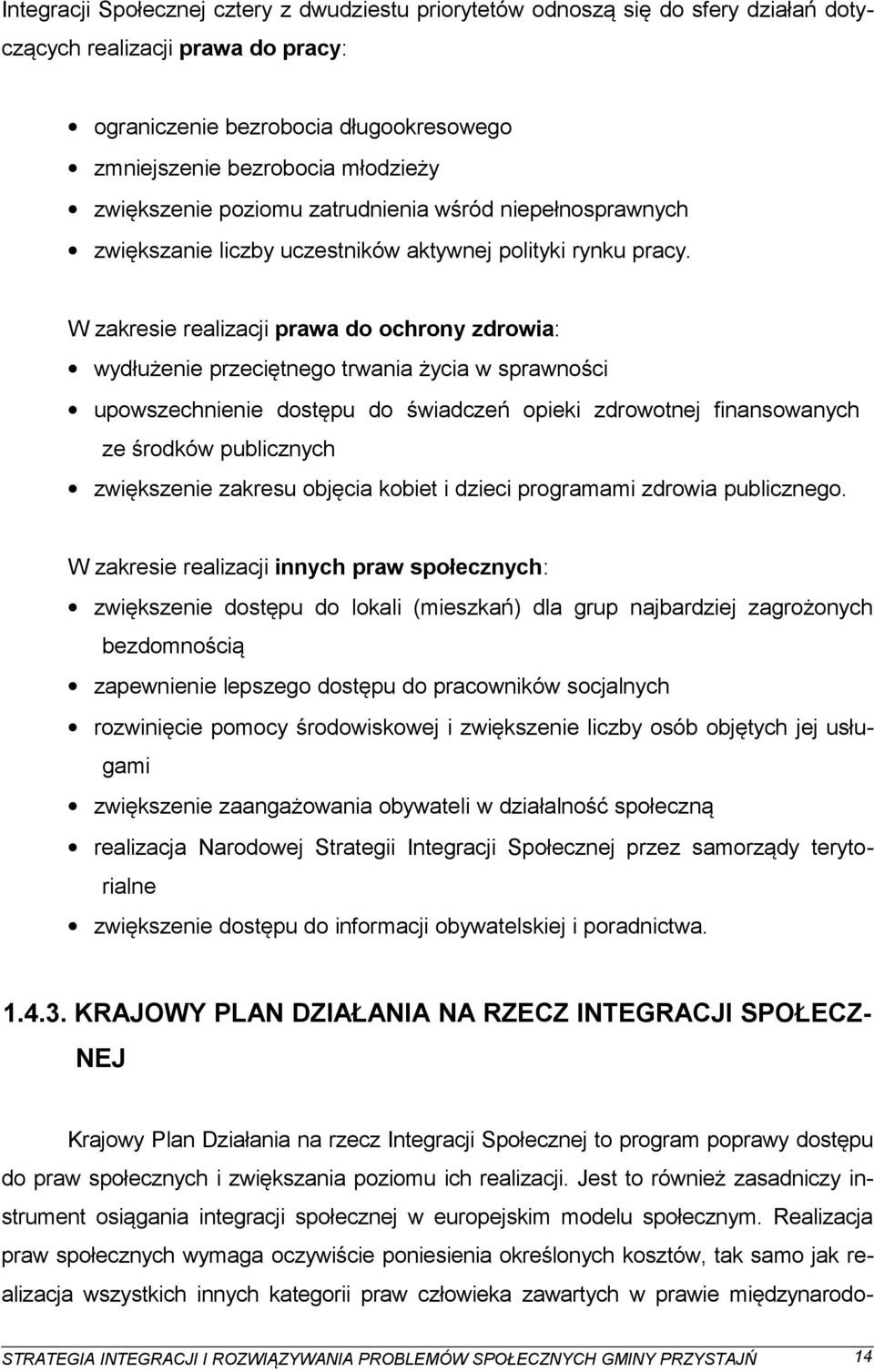 W zakresie realizacji prawa do ochrony zdrowia: wydłużenie przeciętnego trwania życia w sprawności upowszechnienie dostępu do świadczeń opieki zdrowotnej finansowanych ze środków publicznych