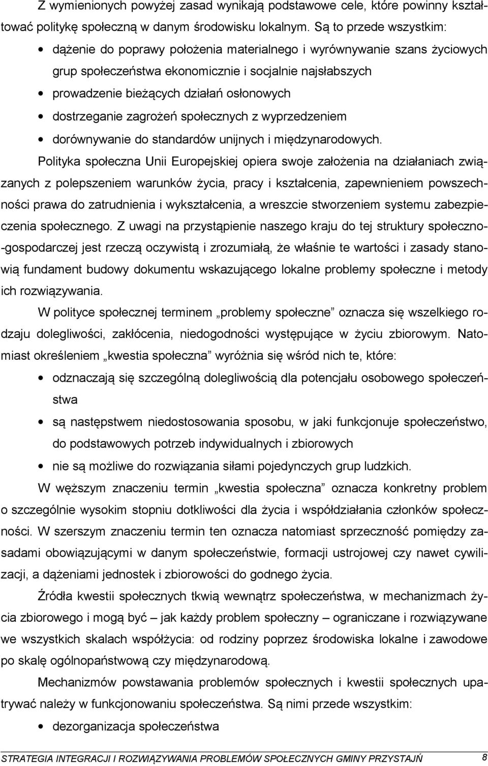 dostrzeganie zagrożeń społecznych z wyprzedzeniem dorównywanie do standardów unijnych i międzynarodowych.