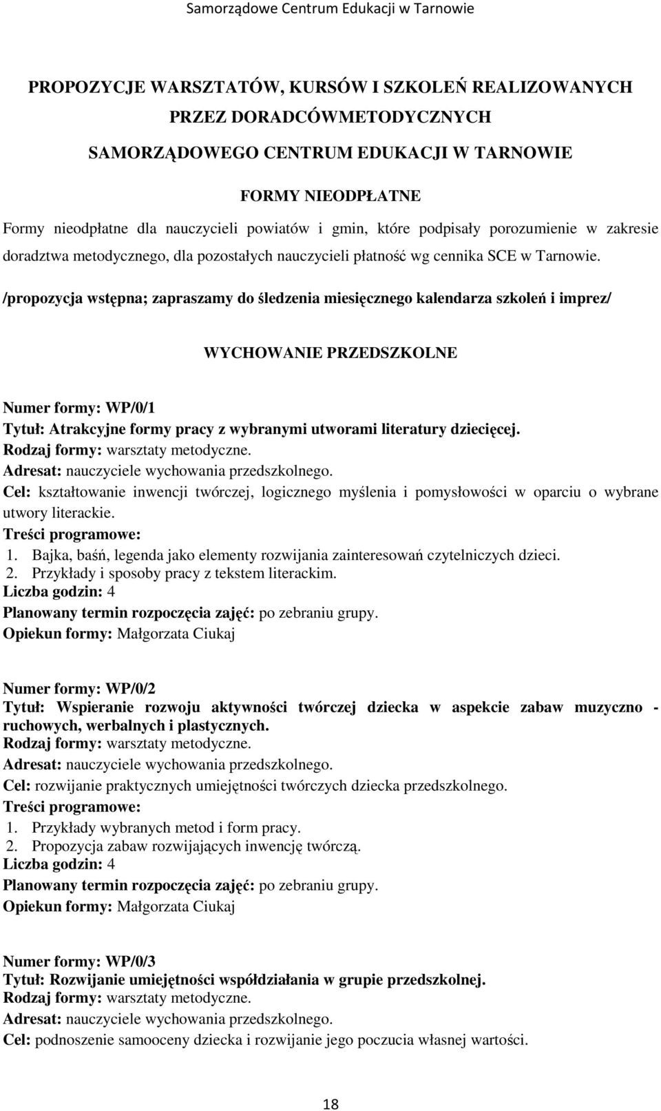 /propozycja wstępna; zapraszamy do śledzenia miesięcznego kalendarza szkoleń i imprez/ WYCHOWANIE PRZEDSZKOLNE Numer formy: WP/0/1 Tytuł: Atrakcyjne formy pracy z wybranymi utworami literatury