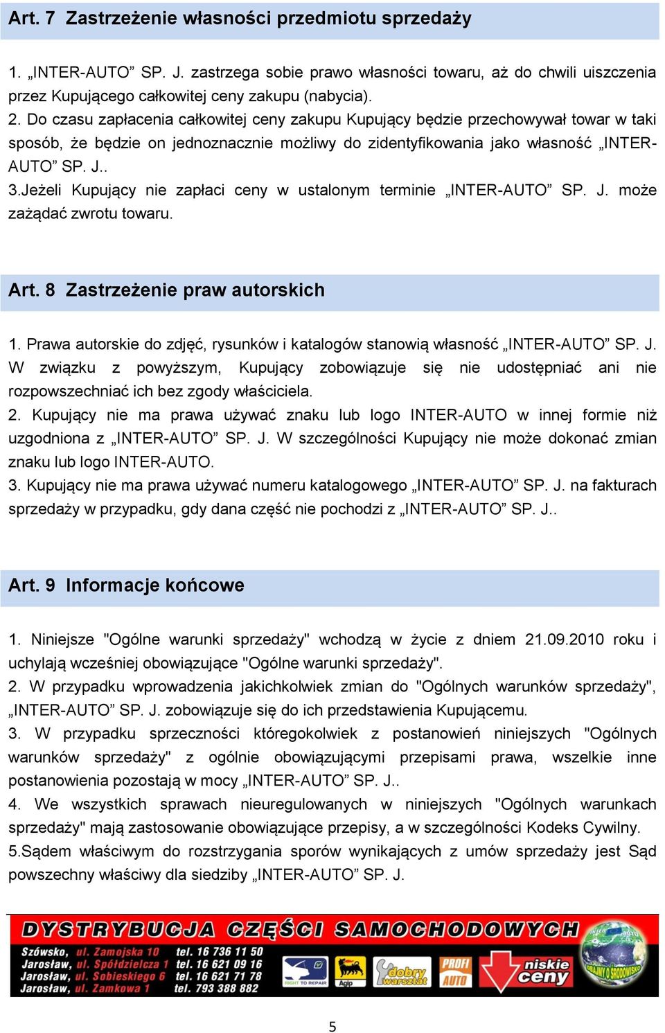 Jeżeli Kupujący nie zapłaci ceny w ustalonym terminie INTER-AUTO SP. J. może zażądać zwrotu towaru. Art. 8 Zastrzeżenie praw autorskich 1.