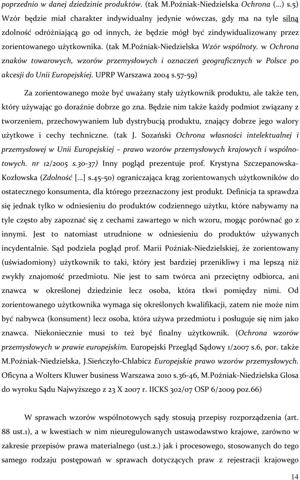 Poźniak-Niedzielska Wzór wspólnoty. w Ochrona znaków towarowych, wzorów przemysłowych i oznaczeń geograficznych w Polsce po akcesji do Unii Europejskiej. UPRP Warszawa 2004 s.