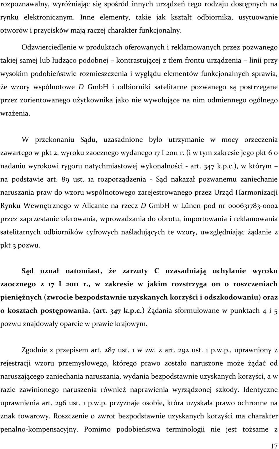 Odzwierciedlenie w produktach oferowanych i reklamowanych przez pozwanego takiej samej lub łudząco podobnej kontrastującej z tłem frontu urządzenia linii przy wysokim podobieństwie rozmieszczenia i