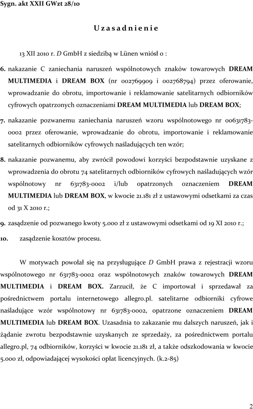 satelitarnych odbiorników cyfrowych opatrzonych oznaczeniami DREAM MULTIMEDIA lub DREAM BOX; 7.