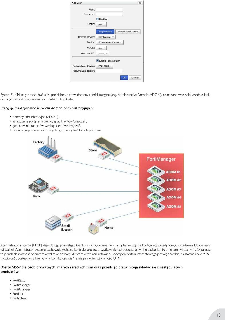 Administrative Domain, ADOM), co opisano wcześniej w odniesieniu do zagadnienia domen wirtualnych systemu Przegląd funkcjonalności wielu domen administracyjnych: FortiGate.