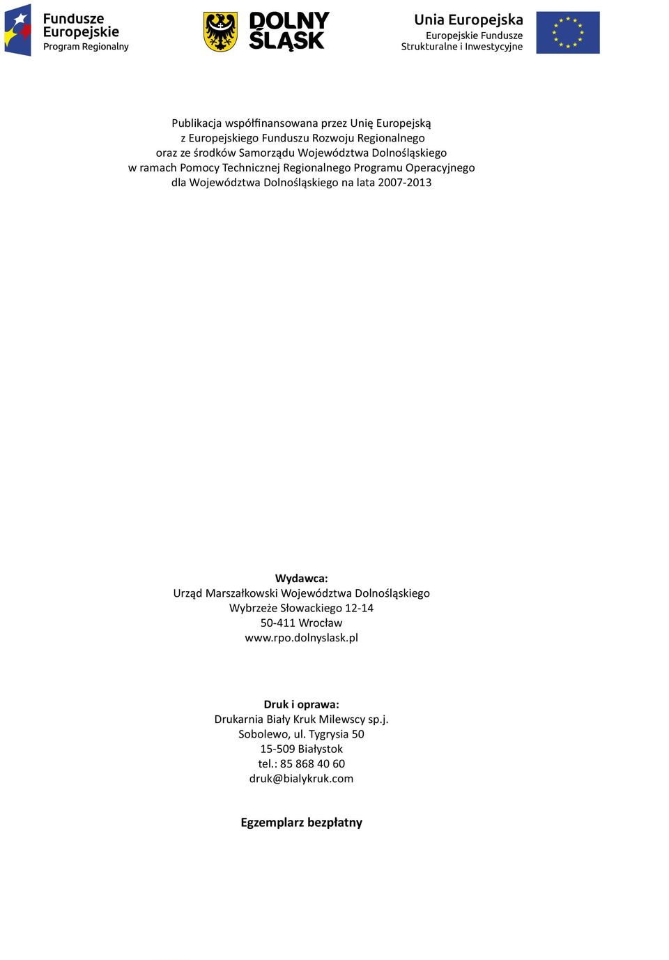 Dolnośląskiego na lata 2007-2013 Wydawca: Urząd Marszałkowski Województwa Dolnośląskiego Wybrzeże Słowackiego 12-14 50-411 Wrocław www.rpo.dolnyslask.