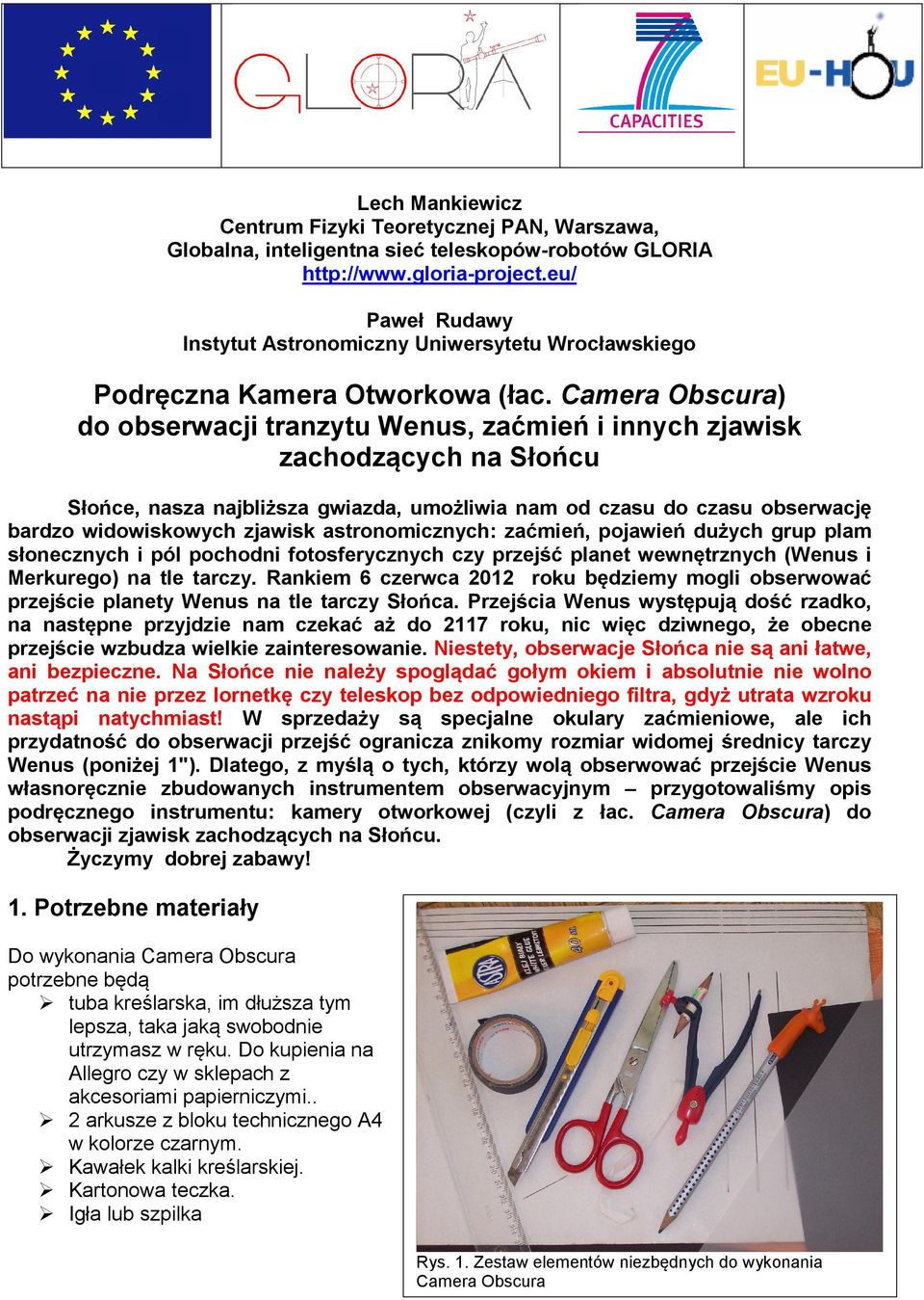 Camera Obscura) do obserwacji tranzytu Wenus, zaćmień i innych zjawisk zachodzących na Słońcu Słońce, nasza najbliższa gwiazda, umożliwia nam od czasu do czasu obserwację bardzo widowiskowych zjawisk