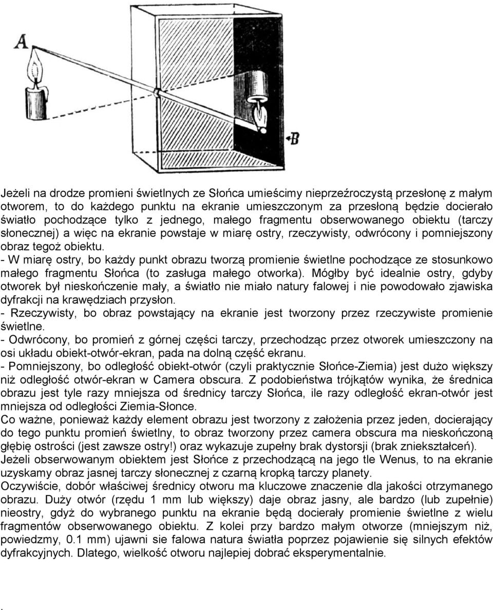 - W miarę ostry, bo każdy punkt obrazu tworzą promienie świetlne pochodzące ze stosunkowo małego fragmentu Słońca (to zasługa małego otworka).