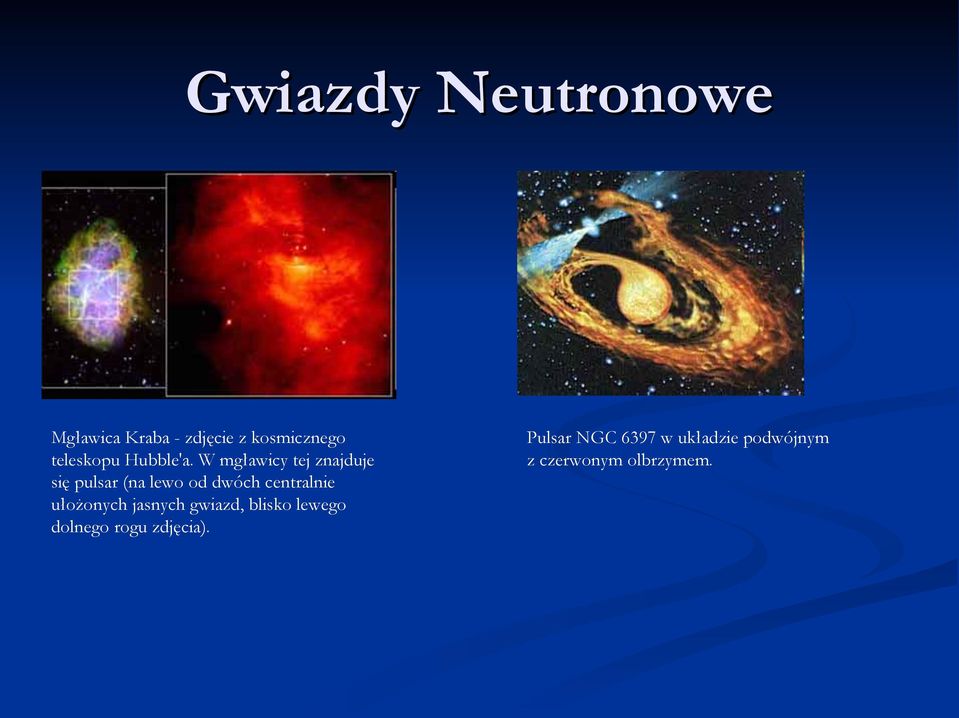 W mgławicy tej znajduje się pulsar (na lewo od dwóch centralnie