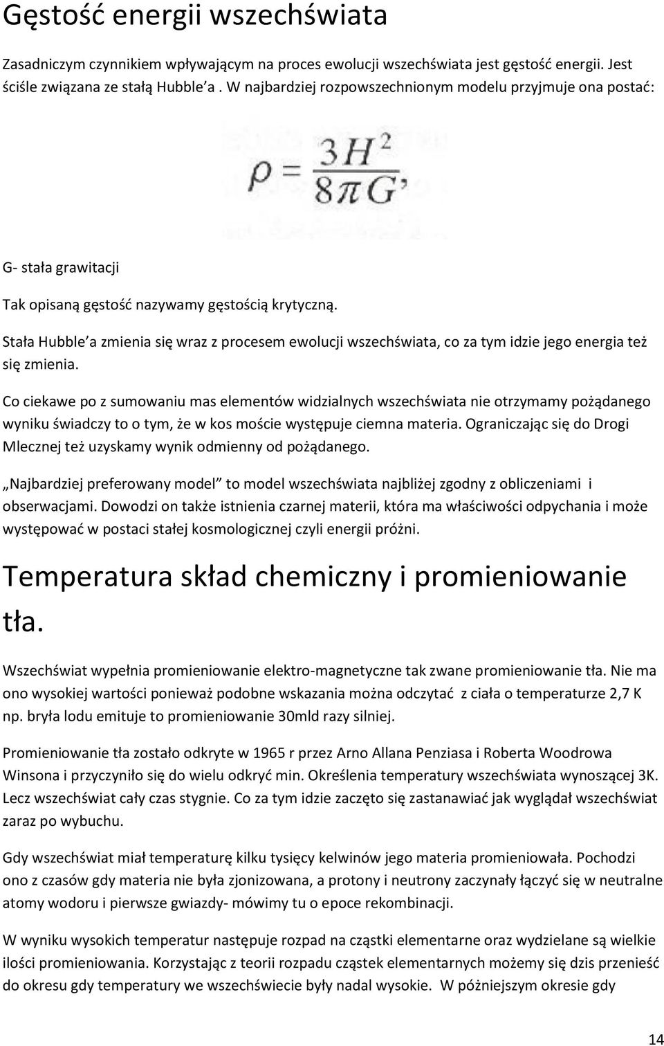 Stała Hubble a zmienia się wraz z procesem ewolucji wszechświata, co za tym idzie jego energia też się zmienia.