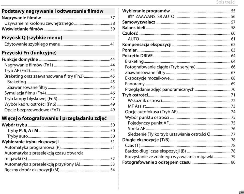 .. 45 Symulacja filmu (Fn4)... 46 Tryb lampy błyskowej (Fn5)... 47 Wybór kadru ostrości (Fn6)... 49 Opcje bezprzewodowe (Fn7)... 49 Więcej o fotografowaniu i przeglądaniu zdjęć Wybór trybu.