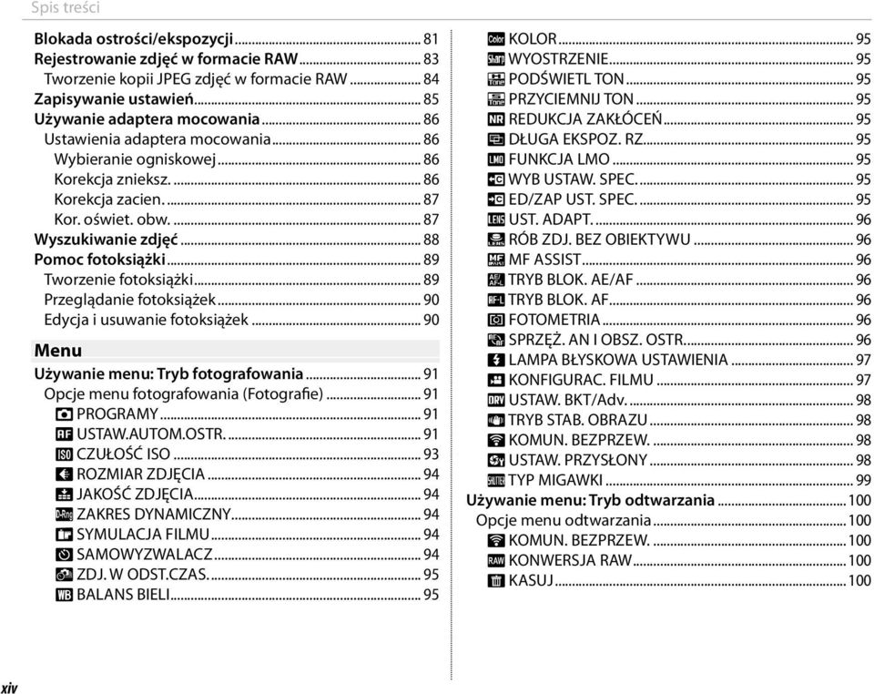 .. 89 Tworzenie fotoksiążki... 89 Przeglądanie fotoksiążek... 90 Edycja i usuwanie fotoksiążek... 90 Menu Używanie menu: Tryb fotografowania... 91 Opcje menu fotografowania (Fotografie).