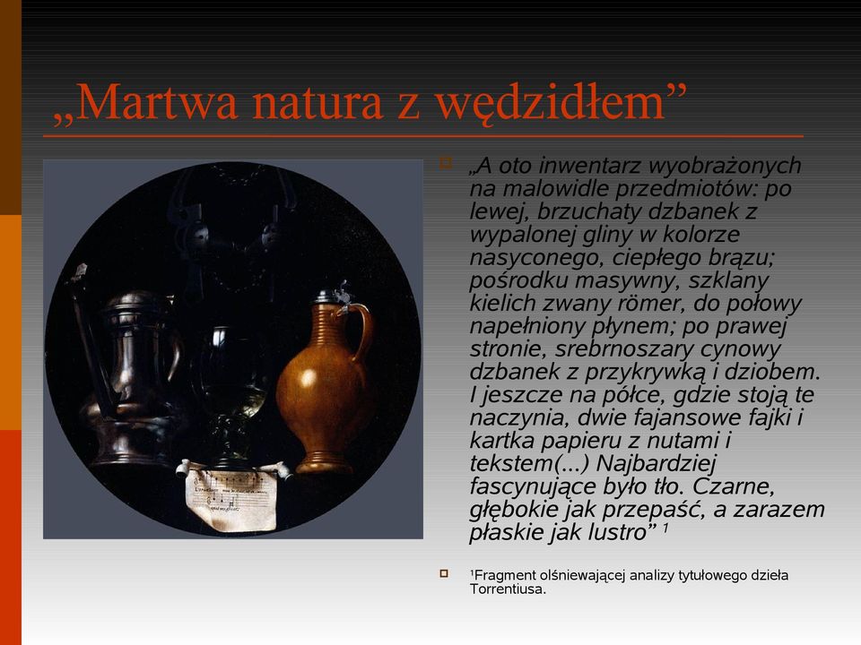 dzbanek z przykrywką i dziobem. I jeszcze na półce, gdzie stoją te naczynia, dwie fajansowe fajki i kartka papieru z nutami i tekstem(.