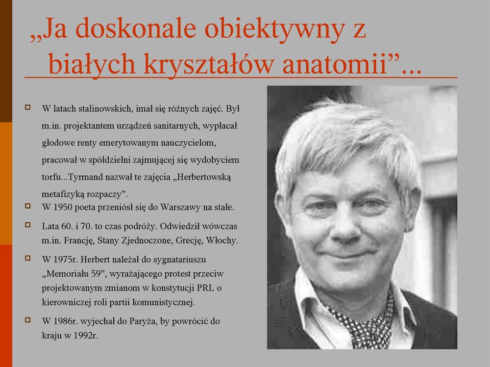 projektantem urządzeń sanitarnych, wypłacał głodowe renty emerytowanym nauczycielom, pracował w spółdzielni zajmującej się wydobyciem torfu.