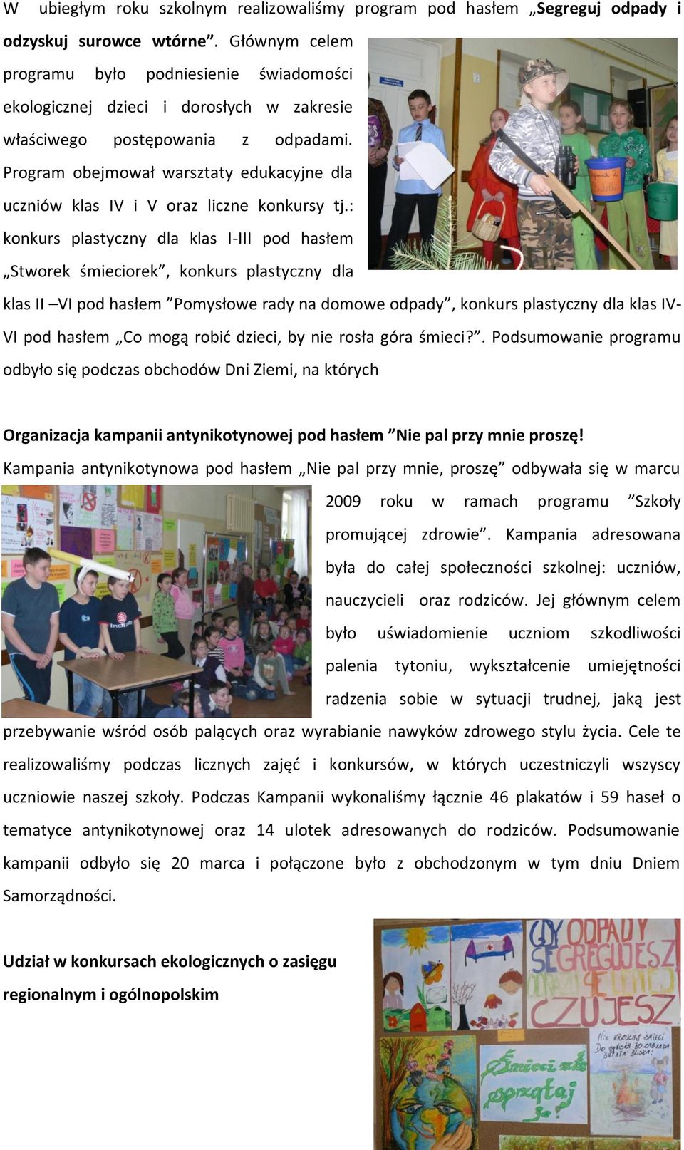 Program obejmował warsztaty edukacyjne dla uczniów klas IV i V oraz liczne konkursy tj.