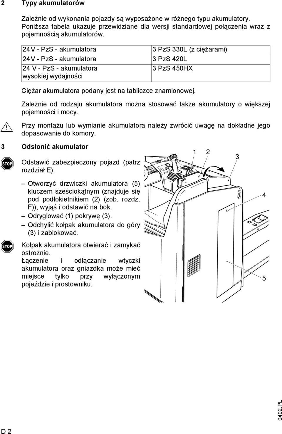 m Zależnie od rodzaju akumulatora można stosować także akumulatory o większej pojemności i mocy. Przy montażu lub wymianie akumulatora należy zwrócić uwagę na dokładne jego dopasowanie do komory.