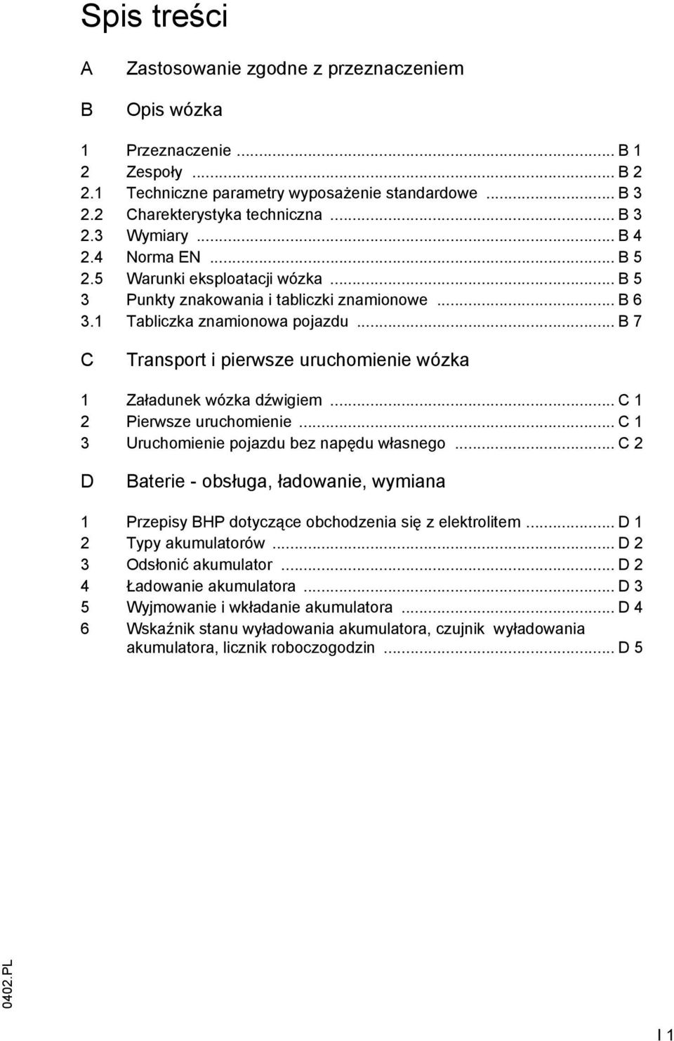 .. B 7 C Transport i pierwsze uruchomienie wózka 1 Załadunek wózka dźwigiem... C 1 2 Pierwsze uruchomienie... C 1 3 Uruchomienie pojazdu bez napędu własnego.