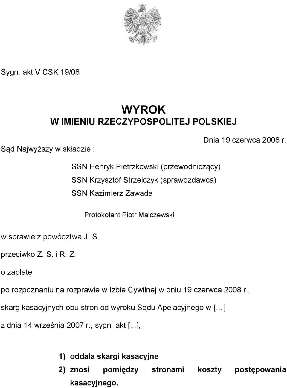 powództwa J. S. przeciwko Z. S. i R. Z. o zapłatę, po rozpoznaniu na rozprawie w Izbie Cywilnej w dniu 19 czerwca 2008 r.