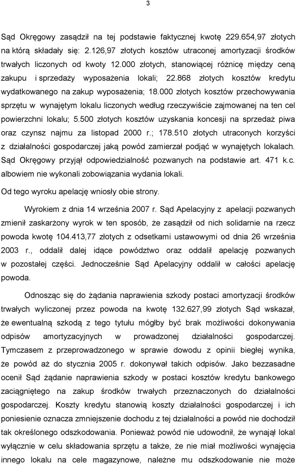 000 złotych kosztów przechowywania sprzętu w wynajętym lokalu liczonych według rzeczywiście zajmowanej na ten cel powierzchni lokalu; 5.