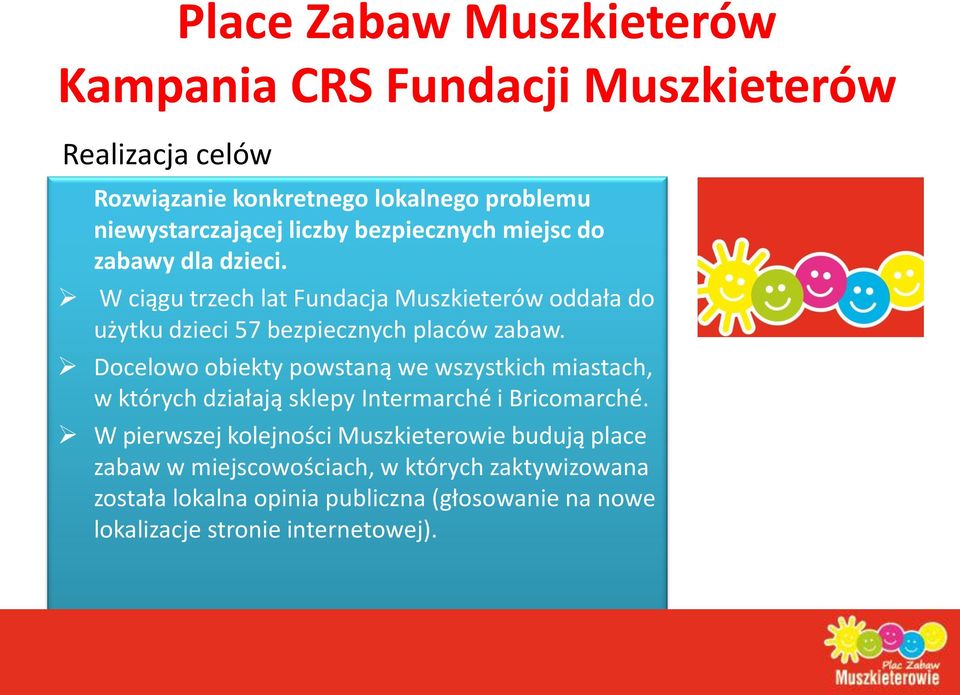 Docelowo obiekty powstaną we wszystkich miastach, w których działają sklepy Intermarché i Bricomarché.