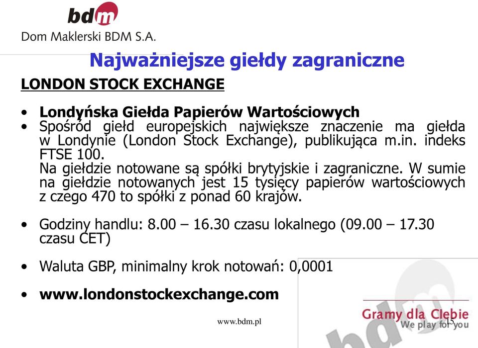 Na giełdzie notowane są spółki brytyjskie i zagraniczne.