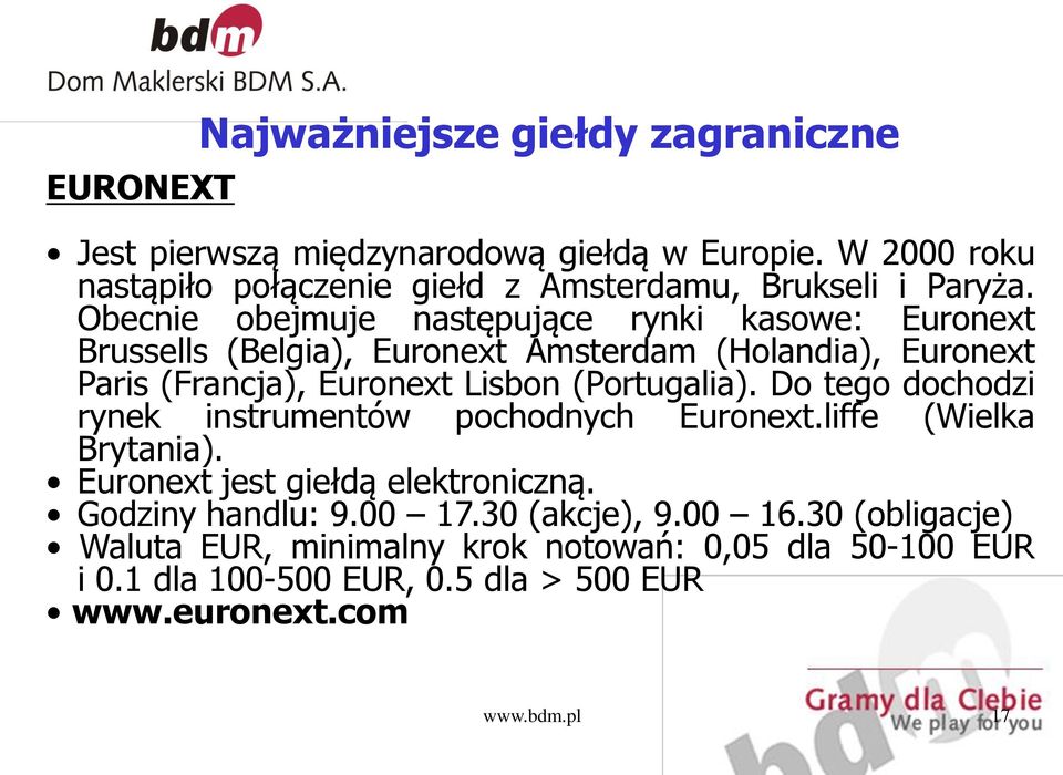 Obecnie obejmuje następujące rynki kasowe: Euronext Brussells (Belgia), Euronext Amsterdam (Holandia), Euronext Paris (Francja), Euronext Lisbon