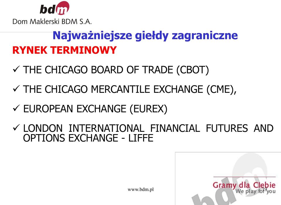 EXCHANGE (CME), EUROPEAN EXCHANGE (EUREX) LONDON