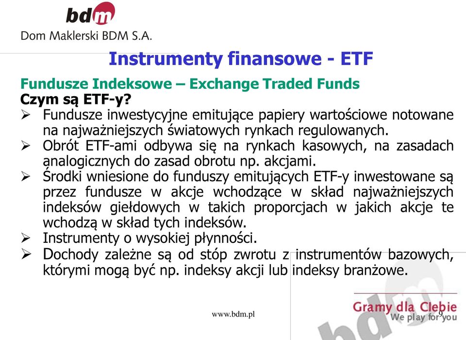 Obrót ETF-ami odbywa się na rynkach kasowych, na zasadach analogicznych do zasad obrotu np. akcjami.