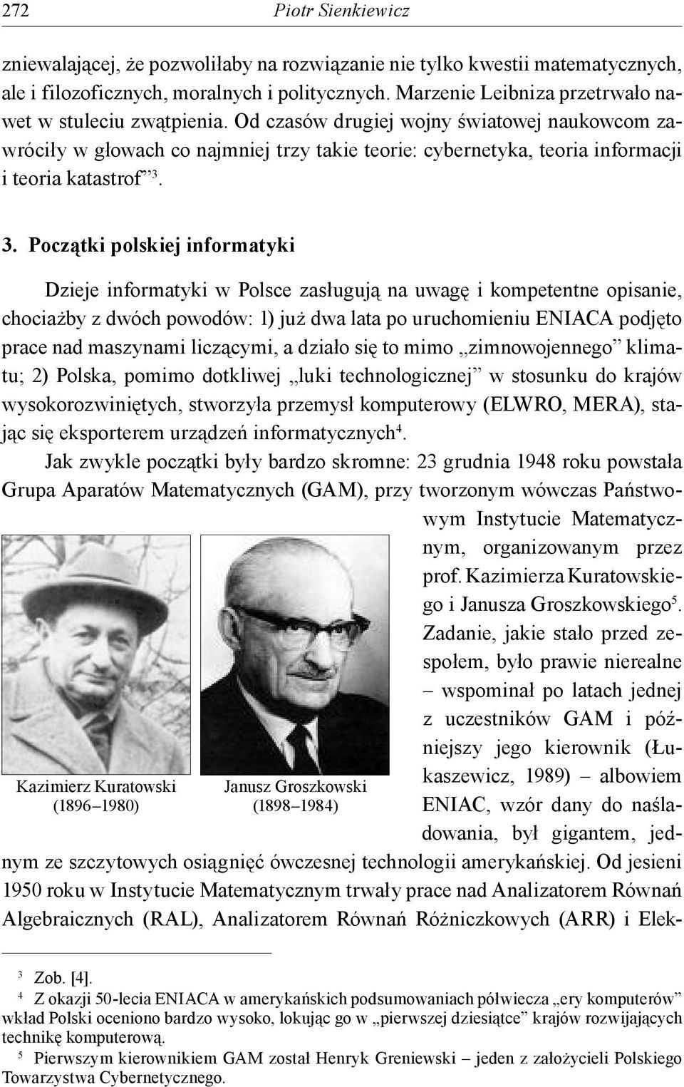 Od czasów drugiej wojny światowej naukowcom zawróciły w głowach co najmniej trzy takie teorie: cybernetyka, teoria informacji i teoria katastrof 3.