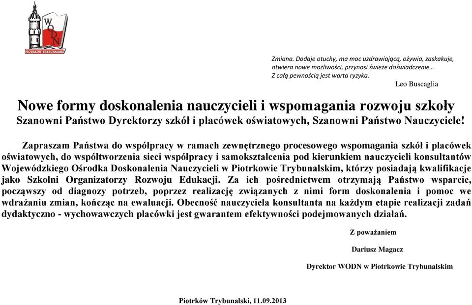 Zapraszam Państwa do współpracy w ramach zewnętrznego procesowego wspomagania szkół i placówek oświatowych, do współtworzenia sieci współpracy i samokształcenia pod kierunkiem nauczycieli