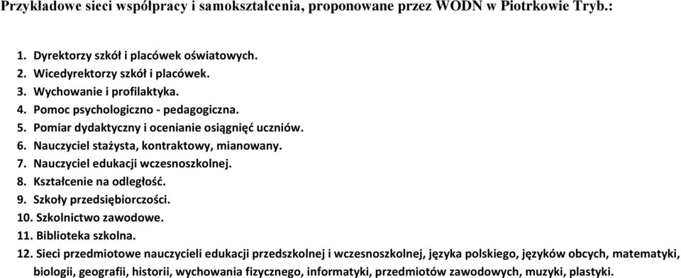 Nauczyciel edukacji wczesnoszkolnej. 8. Kształcenie na odległość. 9. Szkoły przedsiębiorczości. 10. Szkolnictwo zawodowe. 11. Biblioteka szkolna. 12.