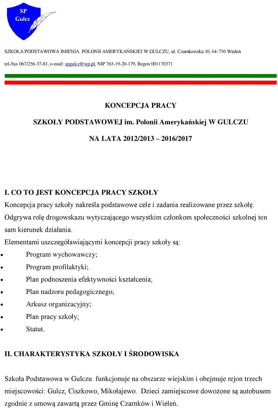 CO TO JEST KONCEPCJA PRACY SZKOŁY Koncepcja pracy szkoły nakreśla podstawowe cele i zadania realizowane przez szkołę.