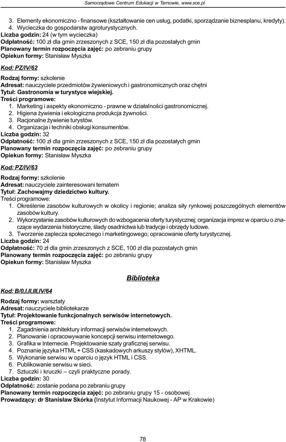 nauczyciele przedmiotów ywieniowych i gastronomicznych oraz chêtni Tytu³: Gastronomia w turystyce wiejskiej. 1. Marketing i aspekty ekonomiczno - prawne w dzia³alnoœci gastronomicznej. 2.