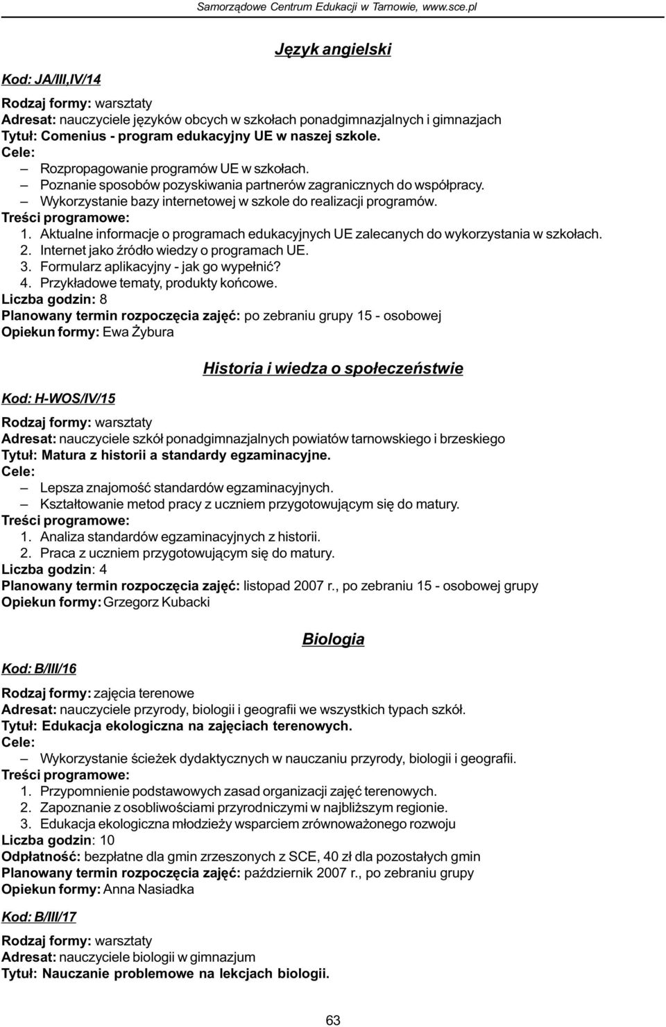 Aktualne informacje o programach edukacyjnych UE zalecanych do wykorzystania w szko³ach. 2. Internet jako Ÿród³o wiedzy o programach UE. 3. Formularz aplikacyjny - jak go wype³niæ? 4.