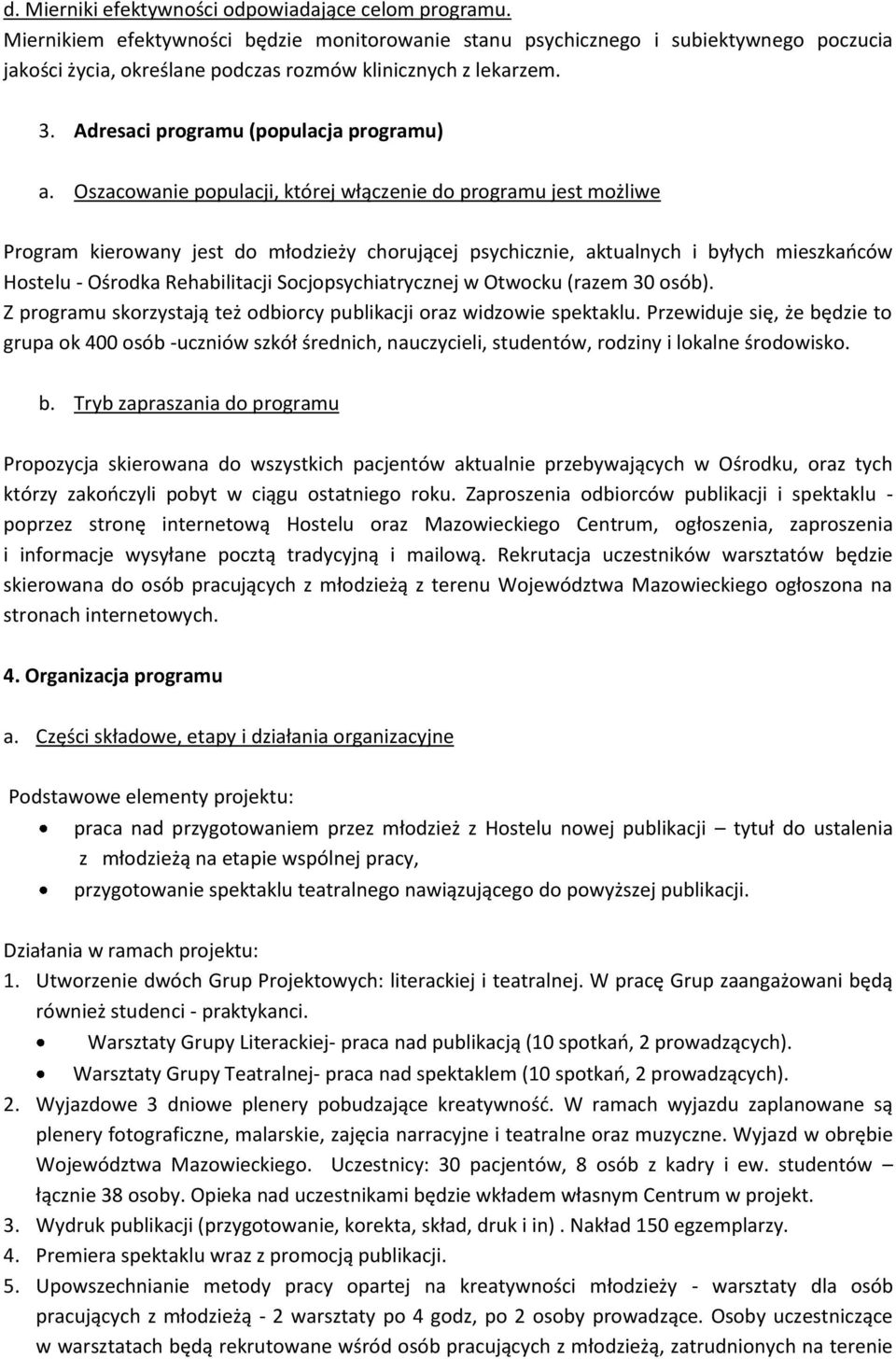 Oszacowanie populacji, której włączenie do programu jest możliwe Program kierowany jest do młodzieży chorującej psychicznie, aktualnych i byłych mieszkańców Hostelu - Ośrodka Rehabilitacji