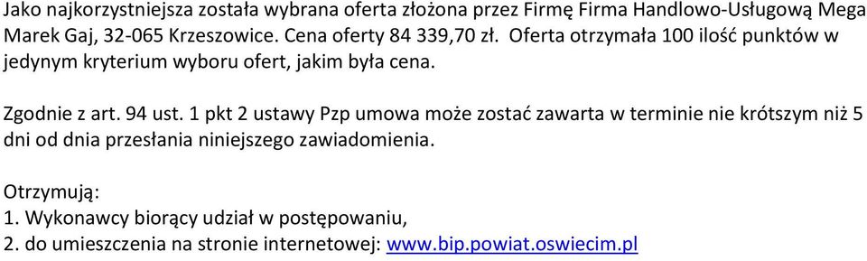 Oferta otrzymała 100 ilość punktów w jedynym kryterium wyboru ofert, jakim była cena.