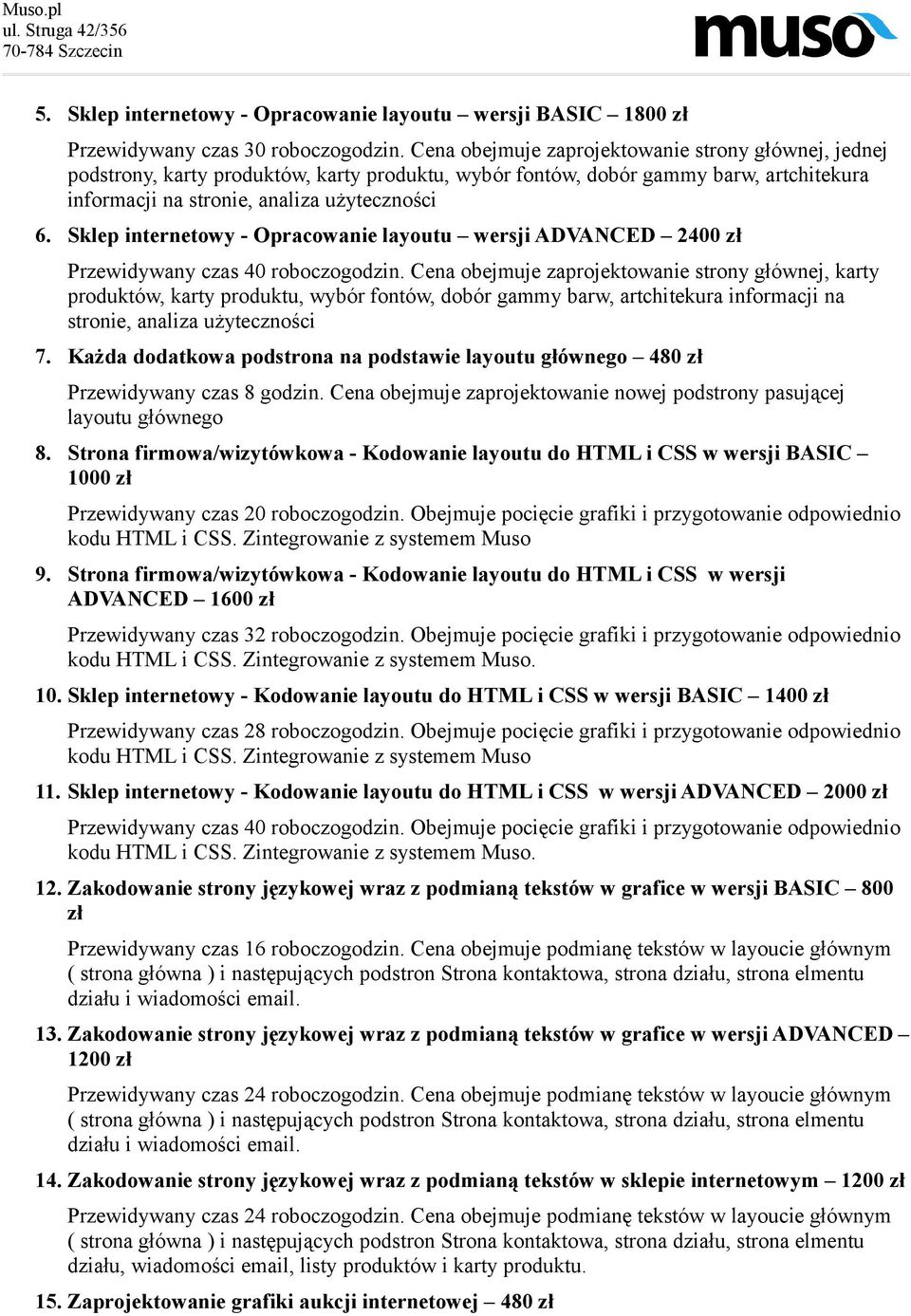 Sklep internetowy - Opracowanie layoutu wersji ADVANCED 2400 zł Przewidywany czas 40 roboczogodzin.