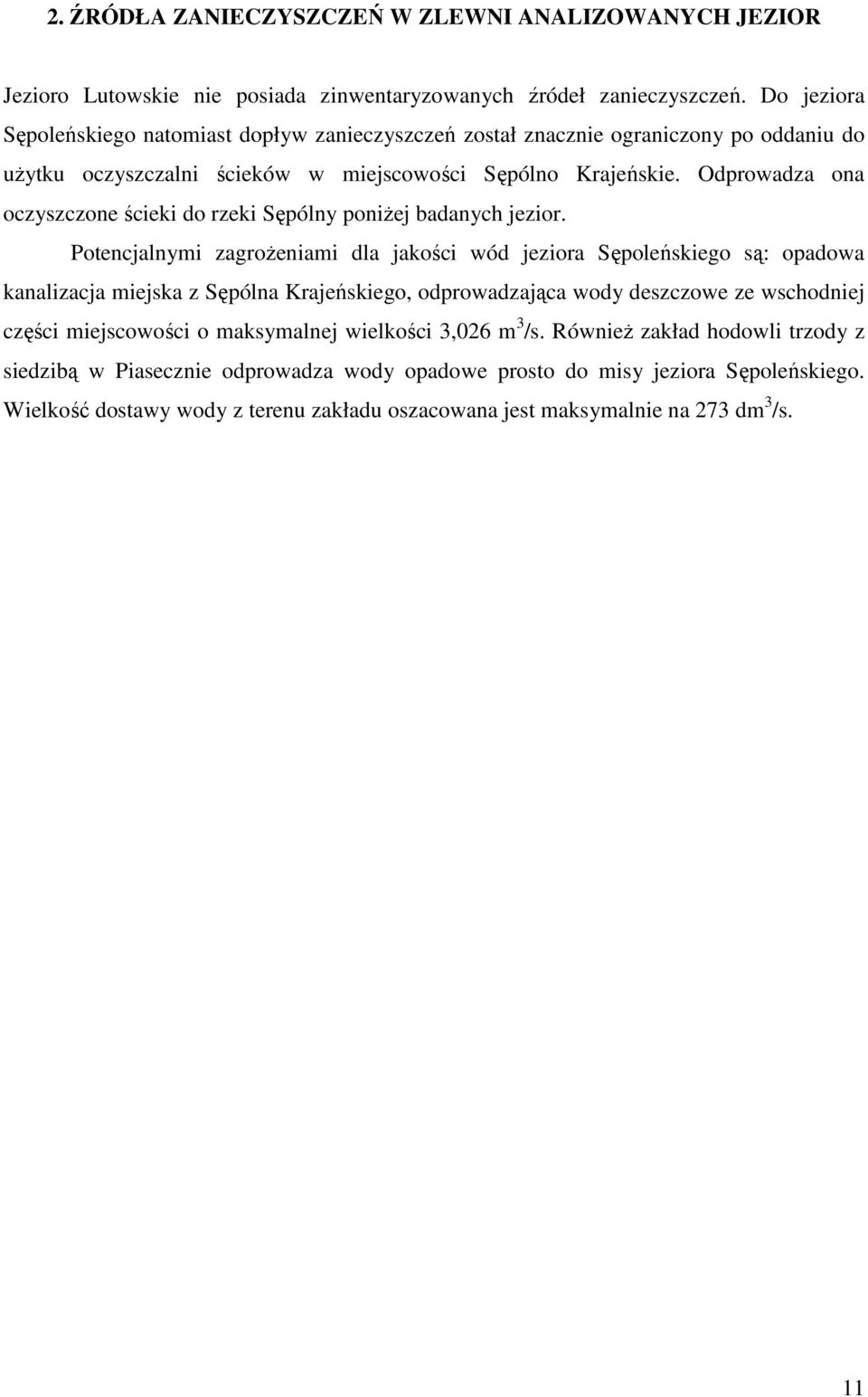 Odprowadza ona oczyszczone ścieki do rzeki Sępólny poniŝej badanych jezior.