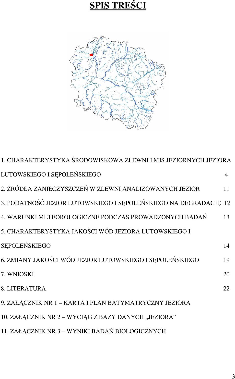 WARUNKI METEOROLOGICZNE PODCZAS PROWADZONYCH BADAŃ 13 5. CHARAKTERYSTYKA JAKOŚCI WÓD JEZIORA LUTOWSKIEGO I SĘPOLEŃSKIEGO 14 6.