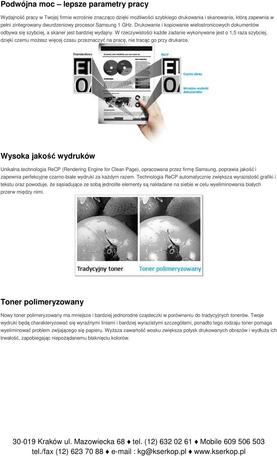 W rzeczywistości każde zadanie wykonywane jest o 1,5 raza szybciej, dzięki czemu możesz więcej czasu przeznaczyć na pracę, nie tracąc go przy drukarce.