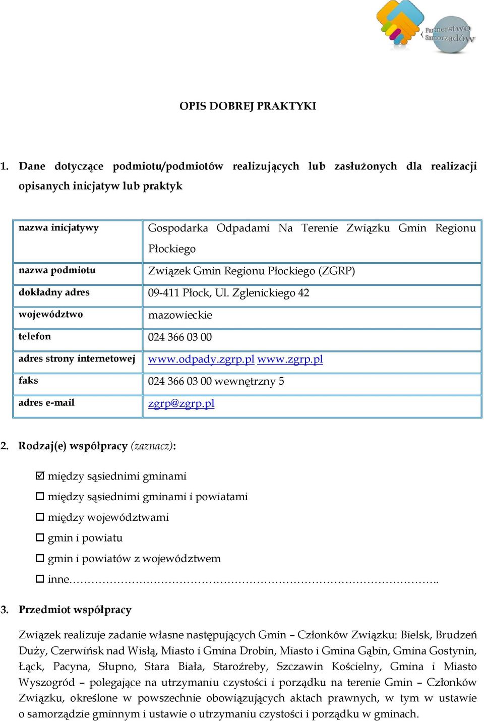 Płockiego Związek Gmin Regionu Płockiego (ZGRP) dokładny adres 09-411 Płock, Ul. Zglenickiego 42 województwo mazowieckie telefon 024 366 03 00 adres strony internetowej www.odpady.zgrp.