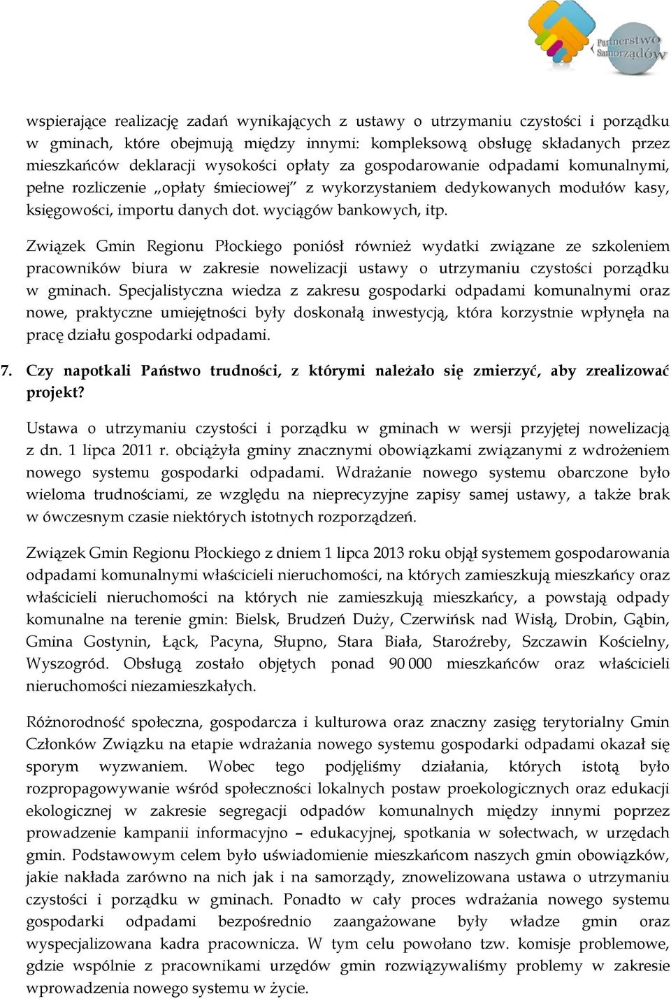 Związek Gmin Regionu Płockiego poniósł również wydatki związane ze szkoleniem pracowników biura w zakresie nowelizacji ustawy o utrzymaniu czystości porządku w gminach.