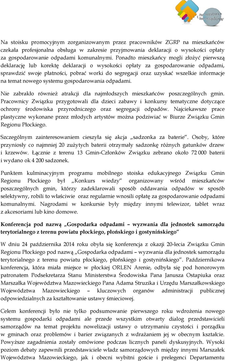 informacje na temat nowego systemu gospodarowania odpadami. Nie zabrakło również atrakcji dla najmłodszych mieszkańców poszczególnych gmin.